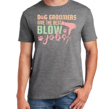 GROOMERS GIVE THE BEST BLOW JOBS -T SHIRT