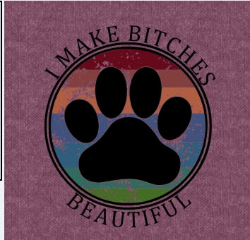 I MAKE BITCHES BEAUTIFUL-T SHIRT